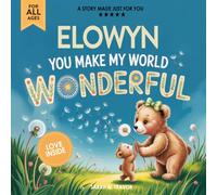 Elowyn You Make My World Wonderful: Personalized Children’s Bedtime Story Book for Babies & Kids - A Custom Name Story Gift