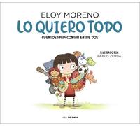 Eloy Moreno Lo quiero todo. Cuentos para contar entre dos / I (Copertina rigida)