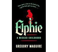 Elphie: the spellbinding prequel to WICKED, the bestselling book that inspired the movie