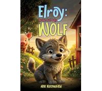 Elroy, The Big Bad Bully Wolf: A Story About Bullying