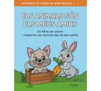 Els animals són els meus amics: Un llibre per pintar i respectar els animals des de ben petits