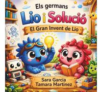 Els Germans Lio i Solució: El Gran Invent de Lio: Un conte infantil sobre invents, creativitat i treball en equip