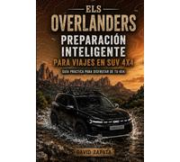 "ELS OVERLANDERS" Preparación inteligente para viajes en Suv 4x4.: Guía práctica para disfrutar del 4x4