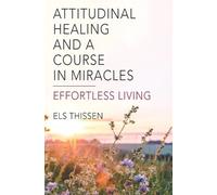 Els Thissen Attitudinal Healing and A Course in Miracles (Tascabile)