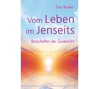 Elsa Barker Vom Leben im Jenseits. Botschaften der Zuversicht (Tascabile)