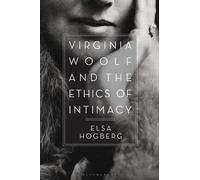 Elsa Högberg Virginia Woolf and the Ethics of Intimacy (Tascabile)