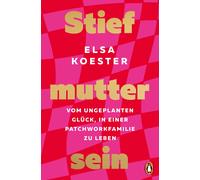 Elsa Koester Stiefmutter sein: Vom ungeplanten Glück, in einer Patch (Tascabile)
