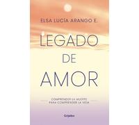 Elsa Lucia Aran Legado de amor: Comprender la muerte para comprender (Tascabile)