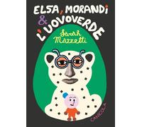 ELSA MORANDI E L'UOVOVERDE - Mazzetti Sarah - 2023 - Canicola