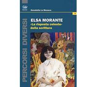 Elsa Morante. «La risposta celeste» della scrittura