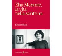 Elsa Morante, la vita nella scrittura - Porciani Elena