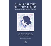 Elsa Respighi e il suo tempo. Verona e l'Italia nel primo Novecento