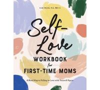 Elsa Rojas PhD, PMH-C Self-Love Workbook for First-Time Moms (Tascabile)