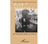 ELSA TRIOLET UN ECRIVAIN DANS LE SIECLE