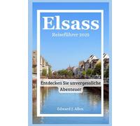 Elsass Reiseführer 2025: Entdecken Sie unvergessliche Abenteuer