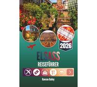 ELSASS REISEFÜHRER 2026: Wo Weinberge auf Märchen treffen und jede Ecke eine Geschichte flüstert