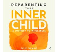 Elsie Fleming Reparenting Your Inner Child (Tascabile)