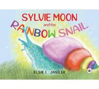 Elsie L. Jasilek Sylvie-Moon and the Rainbow Snail (Tascabile)