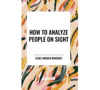 Elsie Lincoln Benedict How to Analyze People on Sight (Copertina rigida)