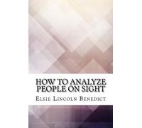 Elsie Lincoln Benedict How to Analyze People on Sight (Tascabile)
