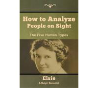 Elsie Lincoln Benedict Ralph Paine Bened How to Analyze People on Si (Tascabile)