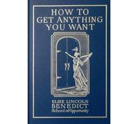 Elsie Lincoln Benedict Ralph Paine Benedi How to Get Anything You Wa (Tascabile)
