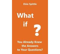 Elsie Spittle What if You Already Knew the Answers to Your Questions (Tascabile)
