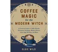 Elsie Wild Coffee Magic for the Modern Witch (Copertina rigida)
