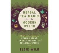 Elsie Wild Herbal Tea Magic for the Modern Witch (Copertina rigida)