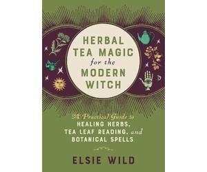 Elsie Wild Wild, Elsie Herbal Tea Magic for the Modern Witch (Copertina rigida)