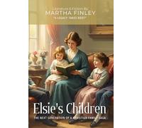Elsie's Children By Martha Finley (Illustrated & Annotated): The Next Generation of a Christian Family Saga