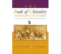 The Book of Chivalry of Geoffroi de Charny: Text, Context, and Translation