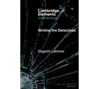Elspeth Latimer Writing the Detectives (Tascabile) Elements in Crime Narratives