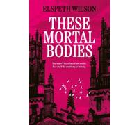 Elspeth Wilson These Mortal Bodies (Copertina rigida)