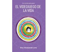 Elsy Villalpando Luna El videojuego de la vida: Secretos para ganar (Tascabile)