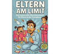 Eltern am Limit - Das humorvolle Überlebensbuch für Eltern in der Trotzphase: weil Kaffee allein nicht mehr reicht | Das lustige Tagebuch für Eltern | perfektes Geschenk für Mütter und Väter mit Humor