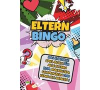 Eltern-Bingo: Das Bingo-Buch für Eltern und alle, die mit Herz, Humor und starken Nerven durch den Alltag mit Kind navigieren