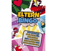 Eltern-Bingo: Das Bingo-Buch für Eltern und alle, die mit Herz, Humor und starken Nerven durch den Alltag mit Kind navigieren
