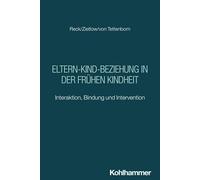 Eltern-Kind-Beziehung in der frühen Kindheit: Interaktion, Bindung und Intervention