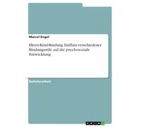 Eltern-Kind-Bindung. Einfluss verschiedener Bindungsstile auf die psychosoziale Entwicklung