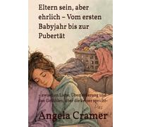 Eltern sein, aber ehrlich - Vom ersten Babyjahr bis zur Pubertät: - zwischen Liebe, Überforderung und den Gefühlen, über die keiner spricht-