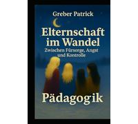 Elternschaft im Wandel - Zwischen Fürsorge, Angst und Kontrolle: Schneepflug-Eltern, usw...