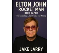 ELTON JOHN ROCKET MAN: The Dazzling Life Behind the Music