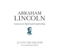 Elton Trueblood Abraham Lincoln: Lessons in Spiritual Leadership (Tascabile)