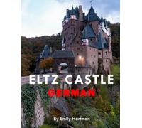 ELTZ CASTLE GERMAN: A Beautiful Visual Journey for Travel and Photography Lovers