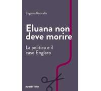 Eluana non deve morire. La politica e il caso Englaro
