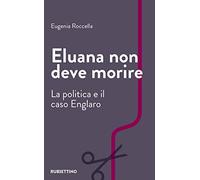 Eluana non deve morire. La politica e il caso Englaro