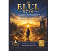 ELUL 5786: Preparing a Kingdom Citizen for the King's Presence: Volume One of Two | Returning & Realigning | Foundation | Days 1-14