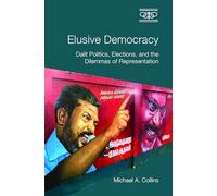 Elusive Democracy: Dalit Politics, Elections and the Contradictions of Representation