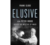 Elusive: How Peter Higgs Solved the Mystery of Mass
